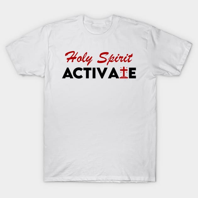 Holy Spirit Activate T-Shirt by Kenzellshop